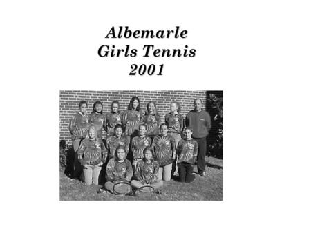 Albemarle Girls Tennis 2001. The Girls Tennis team had high hopes for this years squad after last year’s strong showing. The Patriots exceeded everyone’s.