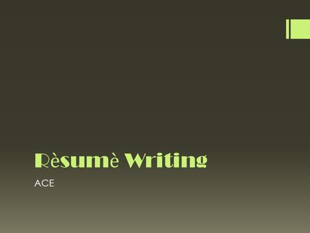 Rsum Writing ACE. Why you need a Rsum  A brief, concise document to SELL YOU to an employer  To spark an employer’s interest in YOU, like the cover.
