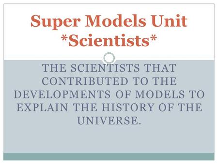 Super Models Unit *Scientists*