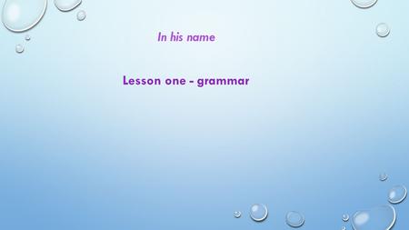 In his name Lesson one - grammar.