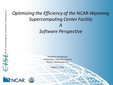 1 Optimizing the Efficiency of the NCAR-Wyoming Supercomputing Center Facility A Software Perspective Theophile Nsengimana Collaborator: Ademola Olarinde.