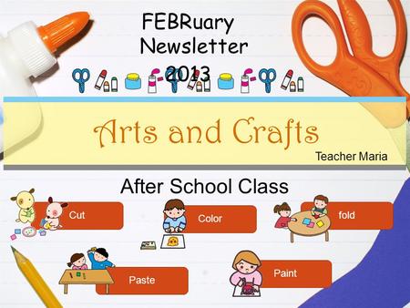 After School Class Arts and Crafts Cut Color fold Paste Paint Teacher Maria FEBRuary Newsletter 2013.