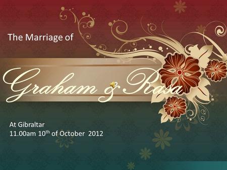 Graham &Rasa The Marriage of At Gibraltar 11.00am 10 th of October 2012.