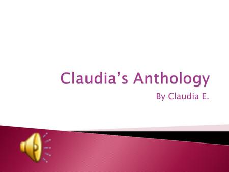 By Claudia E. Claudia. Funny, smart, caring and happy. The sister of Natalie and Matthew. Lover of Greek Salad, Soccer and Family. Who feels silly, crazy.