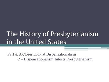 The History of Presbyterianism in the United States Part 4: A Closer Look at Dispensationalism C – Dispensationalism Infects Presbyterianism.