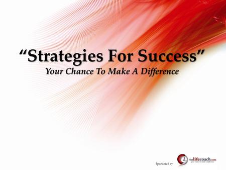 “Strategies For Success” Your Chance To Make A Difference Sponsored by.