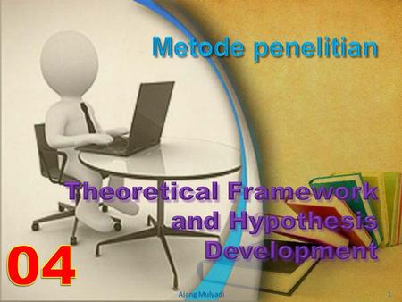 Ajang Mulyadi 1. Theoretical framework or variables or conceptsa model a theory Theoretical framework represent your beliefs on how certain phenomena.