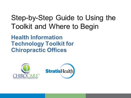 Step-by-Step Guide to Using the Toolkit and Where to Begin Health Information Technology Toolkit for Chiropractic Offices.