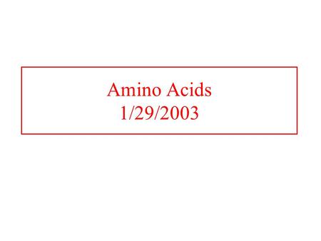 Amino Acids 1/29/2003. Amino Acids: The building blocks of proteins  amino acids because of the  carboxylic and  amino groups pK 1 and pK 2 respectively.