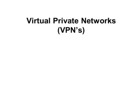 Virtual Private Networks (VPN’s)