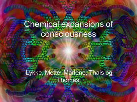 Chemical expansions of consciousness