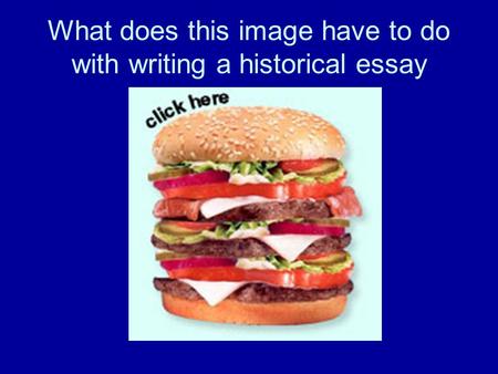 What does this image have to do with writing a historical essay.