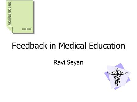 Feedback in Medical Education Ravi Seyan. Introduction giving and receiving feed is a a part of learning at all levels It is especially applicable when.