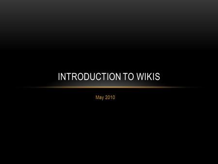 May 2010 INTRODUCTION TO WIKIS. CREATE AN ACCOUNT Go to