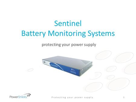 Sentinel Battery Monitoring Systems protecting your power supply P r o t e c t i n g y o u r p o w e r s u p p l y1.