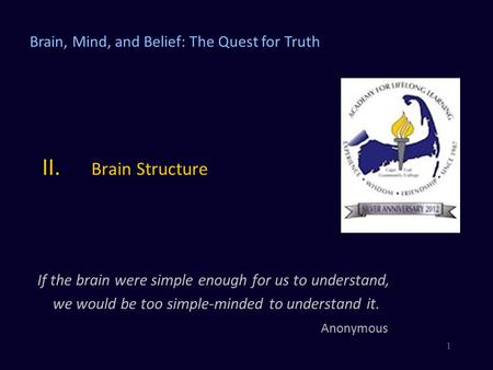 II. Brain Structure Brain, Mind, and Belief: The Quest for Truth