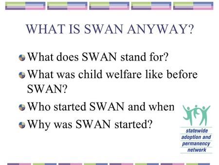 WHAT IS SWAN ANYWAY? What does SWAN stand for?