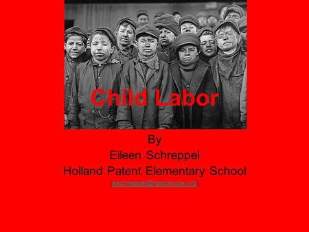 Child Labor By Eileen Schreppel Holland Patent Elementary School