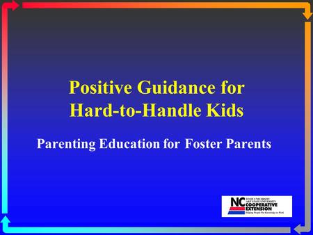 Positive Guidance for Hard-to-Handle Kids Parenting Education for Foster Parents.