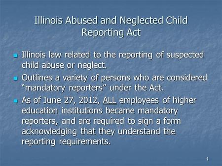 Illinois Abused and Neglected Child Reporting Act Illinois law related to the reporting of suspected child abuse or neglect. Illinois law related to the.
