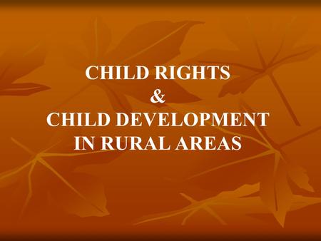 CHILD RIGHTS & CHILD DEVELOPMENT IN RURAL AREAS