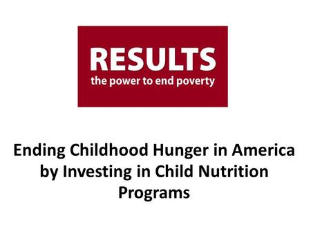 Ending Childhood Hunger in America by Investing in Child Nutrition Programs.