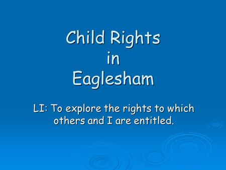 Child Rights in Eaglesham LI: To explore the rights to which others and I are entitled.