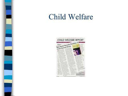 Child Welfare. Child protection (welfare) is used to describe a set of government and private services designed to protect children and encourage family.