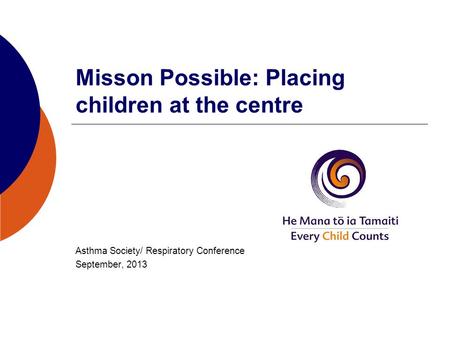 Misson Possible: Placing children at the centre Asthma Society/ Respiratory Conference September, 2013.