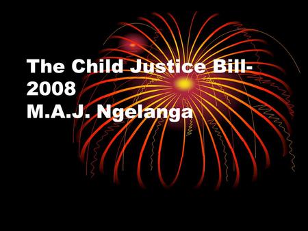 The Child Justice Bill- 2008 M.A.J. Ngelanga. Aims Criminal justice for children in conflict with the law Provide minimum age for criminal capacity Assessment.