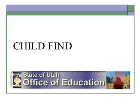 CHILD FIND. 8/26/05 1 Child Find2 Child Find  Consistent with requirements of IDEA (300.111) and State Rules (II.A(1-3)), each LEA shall ensure that.