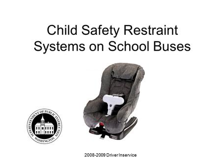 2008-2009 Driver Inservice Child Safety Restraint Systems on School Buses.