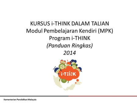 KURSUS i-THINK DALAM TALIAN Modul Pembelajaran Kendiri (MPK)