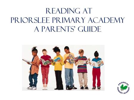 READING At Priorslee Primary Academy A Parents’ guide