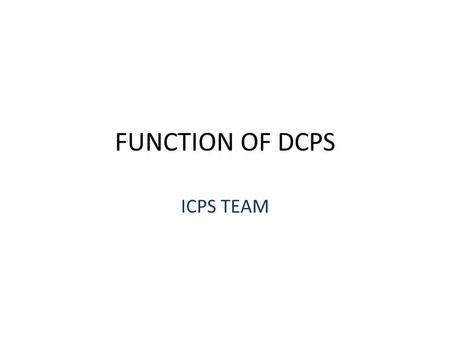 FUNCTION OF DCPS ICPS TEAM.