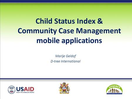 Child Status Index & Community Case Management mobile applications Marije Geldof D-tree International.