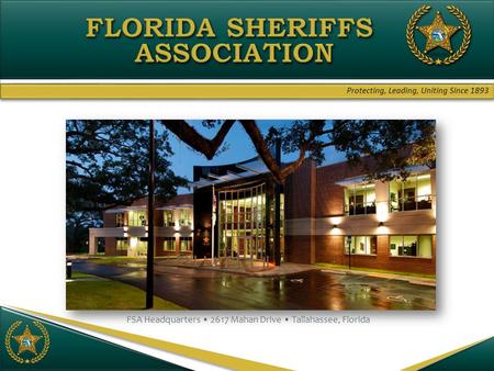 Protecting, Leading, Uniting Since 1893 FSA Headquarters 2617 Mahan Drive Tallahassee, Florida.
