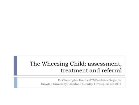 The Wheezing Child: assessment, treatment and referral