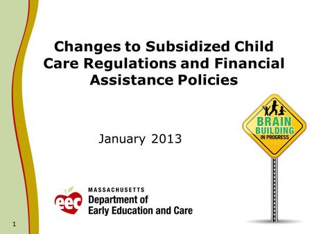 1 Changes to Subsidized Child Care Regulations and Financial Assistance Policies January 2013.