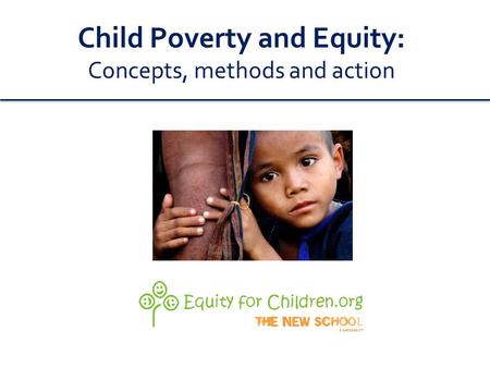 Child Poverty and Equity: Concepts, methods and action.
