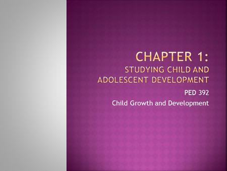 PED 392 Child Growth and Development.  Home = 41%  School = 32%  Public Settings = 27%  If 1/3 of a child's development happens at school, teachers.