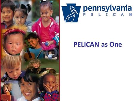 111 PELICAN as One. 22 What is OCDEL’s Mission? The Office of Child Development and Early Learning (OCDEL) promotes opportunities for all Pennsylvania.