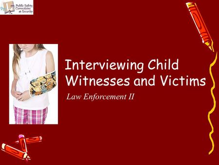 Interviewing Child Witnesses and Victims Law Enforcement II.