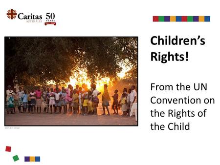 Children’s Rights! From the UN Convention on the Rights of the Child Credit: Erin Johnson.