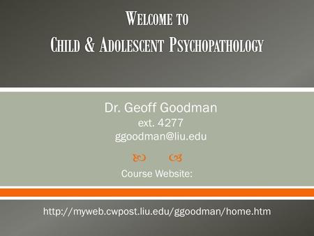  Dr. Geoff Goodman ext. 4277 Course Website: