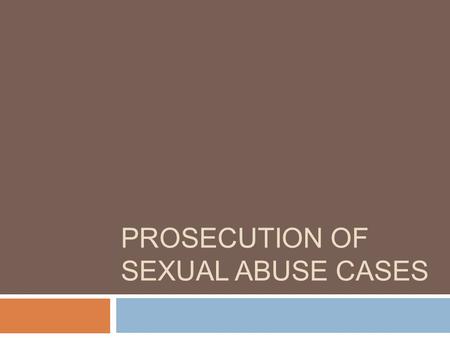 PROSECUTION OF SEXUAL ABUSE CASES. WHAT HAPPENED?  Child makes a disclosure  Accidental disclosure  Purposeful disclosure Who is “initial out cry”