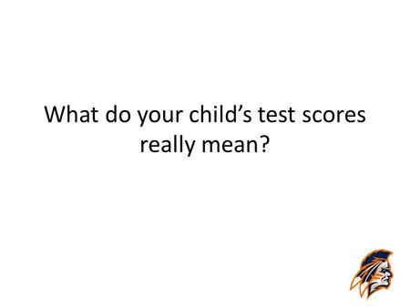 What do your child’s test scores really mean?. College & Career Readiness ACT defines college and career readiness as… having the knowledge and skills.
