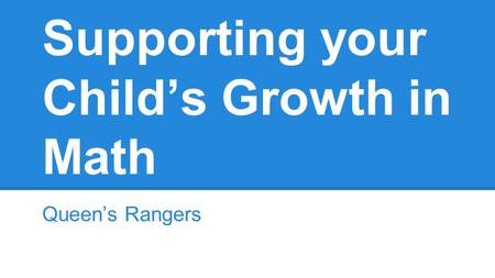 Supporting your Child’s Growth in Math Queen’s Rangers.