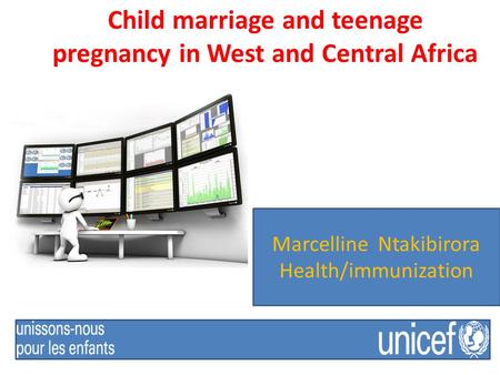 Child marriage and teenage pregnancy in West and Central Africa Marcelline Ntakibirora Health/immunization.