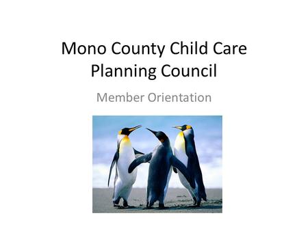 Mono County Child Care Planning Council Member Orientation.